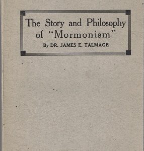 The Story and Philosophy of Mormonism – James E. Talmage – 1920 – Softbound