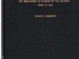 The Anglo-Saxon Settlement of the Far West Prior to 1850. A Thesis … Roscoe Eldon Hammond