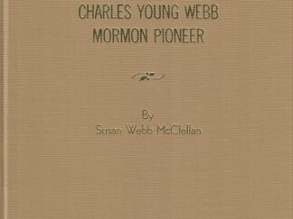 Charles Young Webb Mormon Pioneer by Susan Webb McClellan