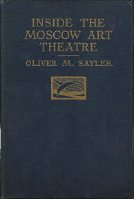 Inside the Moscow Art Theatre – Oliver M. Sayler