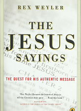 The Jesus Sayings; A Quest for his Authentic Message – Rex Weyler