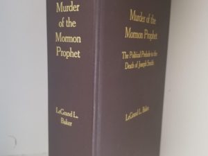 Murder of the Mormon Prophet – LeGrand L. Baker – Limited Brown Leather Edition ~ Limited to 90 Copies