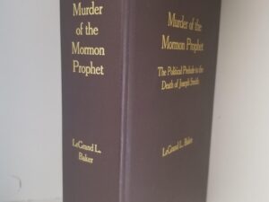 Murder of the Mormon Prophet – LeGrand L. Baker – Limited Brown Leather Edition ~ Limited to 90 Copies