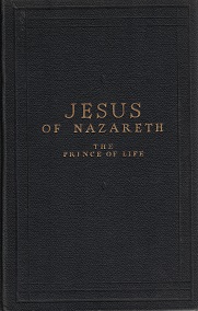 1933  Jesus of Nazareth, The Prince of Life – Andrew J. Reynolds