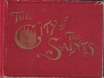 City of the Saints, containing views & descriptions of Principal Points of Interest in Salt Lake City & Vicinity