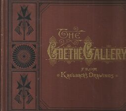 1881 – The Goethe Gallery From the Original Drawings of Wilhelm Kaulbach