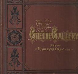 1881 – The Goethe Gallery From the Original Drawings of Wilhelm Kaulbach