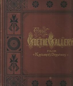 1881 – The Goethe Gallery From the Original Drawings of Wilhelm Kaulbach