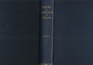 1892  A History of Education in Indiana – Richard G. Boone