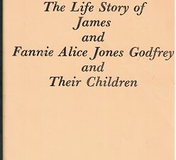 Life Story of James and Fannie Alice Jones Godfrey and Their Children – Softbound