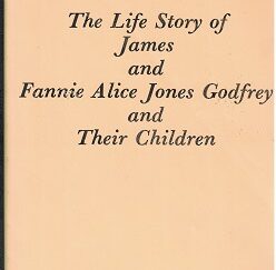 Life Story of James and Fannie Alice Jones Godfrey and Their Children – Softbound