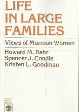 Life in Large Families: Views of Mormon Women; by Howard M. Bahr, Spencer J. Condie, Kristen L. Goodman