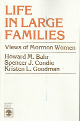 Life in Large Families: Views of Mormon Women; by Howard M. Bahr, Spencer J. Condie, Kristen L. Goodman