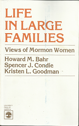 Life in Large Families: Views of Mormon Women; by Howard M. Bahr, Spencer J. Condie, Kristen L. Goodman