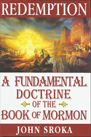 Redemption: A Fundamental Doctrine of the Book of Mormon by John Sroka