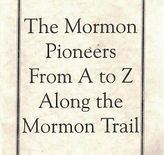 The Mormon Pioneers From A to Z Along the Mormon Trail – Bill Alexander