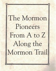 The Mormon Pioneers From A to Z Along the Mormon Trail – Bill Alexander