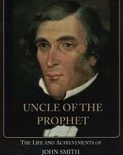 Uncle of the Prophet – Life & Achievements of John Smith – Jeremy Schwendiman