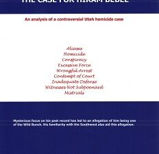The Case for Hiram Bebee, An Analysis of a Controversial Utah Homicide Case – Jack C. Billings