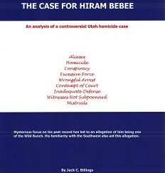 The Case for Hiram Bebee, An Analysis of a Controversial Utah Homicide Case - Jack C. Billings