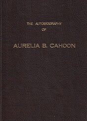 Autobiography of Aurelia B. Cahoon ~ Aurelia B. Cahoon
