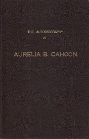Autobiography of Aurelia B. Cahoon ~ Aurelia B. Cahoon