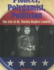 Pioneer, Polygamist, Politician, The Life of Dr. Martha Hughes Cannon – Mari Grana – 9780762752720