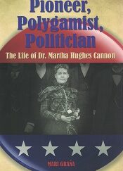 Pioneer, Polygamist, Politician, The Life of Dr. Martha Hughes Cannon - Mari Grana - 9780762752720