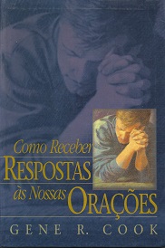 Como Receber Respostas as Nossas Oracoes – Gene R. Cook – Portuguese