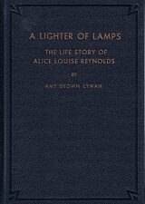 A Lighter of Lamps, The Life Story of Alice Louise Reynolds – Amy Brown Lyman