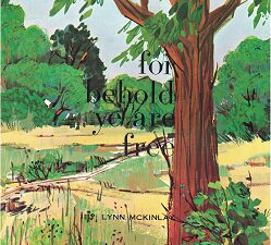 For Behold Ye Are Free – 1964 Series of Lectures, Know Your Religion Series, BYU – Lynn A. McKinlay