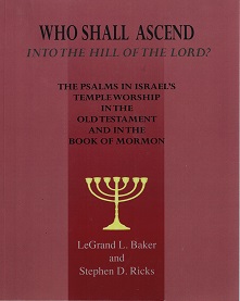 Who Shall Ascend into the Hill of the Lord? ~ LeGrand Baker & Stephen D. Ricks ~ Softbound ~ USED
