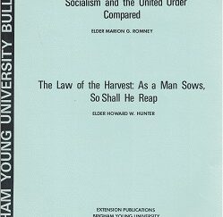 Socialism & the United Order Compared / Law of the Harvest: As a Man Sows, So Shall He Reap – Howard W. Hunter & Marion G. Romney