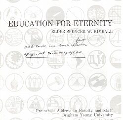 Education for Eternity – Spencer W. Kimball – Pre-School Address to Faculty & Staff, BYU, Sept 12, 1967