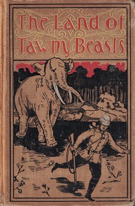 1895 The Land of Tawny Beasts, by Pierre Mael