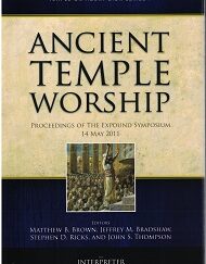 Ancient Temple Worship, Temple on Mount Zion Vol. 1 – Matthew B. Brown, Jeffrey M. Bradshaw, ISBN: 9781890718527