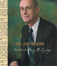 I Will Lead You Along: The Life of Henry B. Eyring – Henry J. Eyring & Robert Eaton – 9781609077839