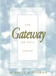 The Gateway We Call Death – Russell M. Nelson ~ Hardbound ~ 9780875799537