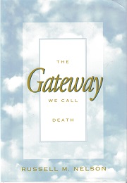 The Gateway We Call Death – Russell M. Nelson ~ Hardbound ~ 9780875799537