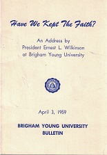 Have We Kept the Faith? An Address by President Ernest L. Wilkinson at Brigham Young University