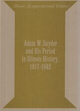 Adam W. Snyder and His Period in Illinois History, 1817-1842