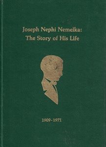 Joseph Nephi Nemelka: The Story of His Life 1909-1971 – Gayle C. & Anthony L. Nemelka