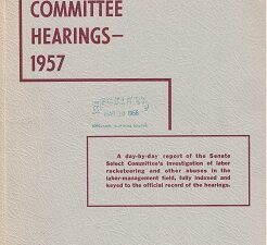The McClellan Committee Hearings 1957 – A Day by Day Report of the Senate Select Committee’s…