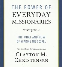 The Power of Everyday Missionaries — The What and How of Sharing the Gospel — Clayton M. Christensen