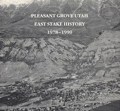 Pleasant Grove Utah East Stake History 1978-1990