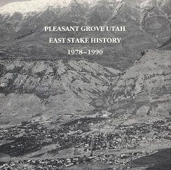 Pleasant Grove Utah East Stake History 1978-1990