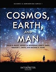 Science & Mormonism 1: Cosmos, Earth, & Man — Jeffrey M. Bradshaw — [Get a FREE BOOK When you order this item / List of 20 items to Choose From]