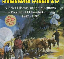 Sierra Saints, A Brief History of the Mormons in Western El Dorado County 1847-1997