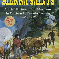 Sierra Saints, A Brief History of the Mormons in Western El Dorado County 1847-1997