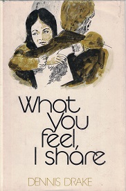 What You Feel, I Share – Dennis Drake    (Hardbound)